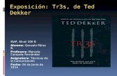 Exposición: Tr3s, de Ted Dekker INAF, Nivel 100 B Alumno : Gonzalo Pérez B. Profesora : Marcela Campolo Fernández Asignatura : Técnicas de la Comunicación.