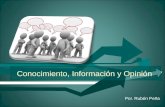 Conocimiento, Información y Opinión Por. Rubén Peña.