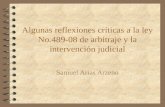 Algunas reflexiones críticas a la ley No.489-08 de arbitraje y la intervención judicial Samuel Arias Arzeno.