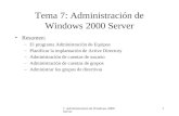 7. Administración de Windows 2000 Server 1 Tema 7: Administración de Windows 2000 Server Resumen: –El programa Administración de Equipos –Planificar la.