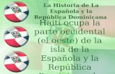 La Historia de La Española y la República Dominicana Haití ocupa la parte occidental (el oeste) de la isla de la Española y la República Dominicana la.