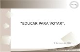 “EDUCAR PARA VOTAR”. 1 8 de mayo de 2012. Certeza Legalidad Objetividad Imparcialidad e Independencia 2 ¿ Cuáles son los principios rectores del Instituto.