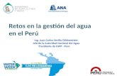 Ing. Juan Carlos Sevilla Gildemeister Jefe de la Autoridad Nacional del Agua Presidente de GWP - Perú.