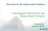 Ene-Jun Estrategia Preventiva de Seguridad Integral Avances Junio 2011 Secretaría de Seguridad Pública.