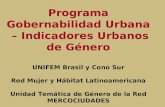 Programa Gobernabilidad Urbana – Indicadores Urbanos de Género UNIFEM Brasil y Cono Sur Red Mujer y Hábitat Latinoamericana Unidad Temática de Género de.