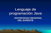 Lenguaje de programación Java UNIVERSIDAD REGIONAL DEL SURESTE.