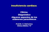 Insuficiencia cardíaca Clínica Diagnóstico Algunos aspectos de los exámenes paraclínicos Prof.Dr. C. Dufrechou Clínica Médica “2”