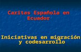 Caritas Española en Ecuador Iniciativas en migración y codesarrollo.