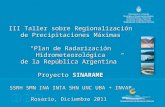 III Taller sobre Regionalización de Precipitaciones Máximas “Plan de Radarización Hidrometeorológica de la República Argentina” Proyecto SINARAME SSRH.
