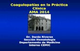 Coagulopatías en la Práctica Clínica AMA 2014 Dr. Dardo Riveros Sección Hematología Departamento de Medicina Interna CEMIC.
