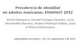 Prevalencia de obesidad en adultos mexicanos, ENSANUT 2012 Simón Barquera, Ismael Campos-Nonato, Lucía Hernández-Barrera, Andrea Pedroza-Tobías, Juan A.