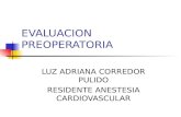 EVALUACION PREOPERATORIA LUZ ADRIANA CORREDOR PULIDO RESIDENTE ANESTESIA CARDIOVASCULAR.