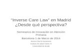 “Inverse Care Law” en Madrid ¿Desde qué perspectiva? Seminarios de Innovación en Atención Primaria Barcelona 1 de Marzo de 2014 Antonio Sarría Santamera.
