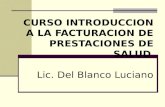 CURSO INTRODUCCION A LA FACTURACION DE PRESTACIONES DE SALUD Lic. Del Blanco Luciano.