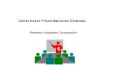 Cómo hacer Presentaciones Exitosas Profesor Alejandro Covacevich.