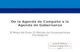 El Mapa del Exito: El Metodo de Conversaciones Estrategicas De la Agenda de Campaña a la Agenda de Gobernanza Luis R Matos Lrazocar@gmail.com.