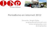 Periodismo en internet 2012 Docente: Sergio Palay sergiopalay@hotmail.com  @sergiopalay.