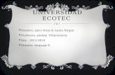 UNIVERSIDAD ECOTEC  Nombre: Jairo Arias & Laura Vargas  Profesora: piedad Villavicencio  Año : 2013-2014  Materia: lenguaje II.