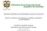 Ministerio de la Protección Social República de Colombia SISTEMA GENERAL DE SEGURIDAD SOCIAL EN SALUD Hacia un Sistema de Salud con calidad, equidad y.