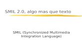 SMIL 2.0, algo mas que texto SMIL (Synchronized Multimedia Integration Language)