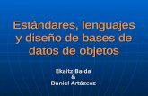 Estándares, lenguajes y diseño de bases de datos de objetos Ekaitz Balda & Daniel Artázcoz.
