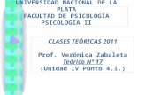 UNIVERSIDAD NACIONAL DE LA PLATA FACULTAD DE PSICOLOGÍA PSICOLOGÍA II CLASES TEÓRICAS 2011 Prof. Verónica Zabaleta Teórico Nº 17 (Unidad IV Punto 4.1.)