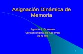 1 Asignación Dinámica de Memoria Agustín J. González Versión original de Kip Irvine ELO 329.