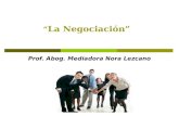 “ La Negociación” Prof. Abog. Mediadora Nora Lezcano.