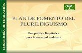 PLAN DE FOMENTO DEL PLURILINGÜISMO Una política lingüística para la sociedad andaluza.