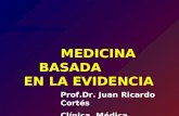 MEDICINA BASADA EN LA EVIDENCIA Prof.Dr. Juan Ricardo Cortés Clínica Médica I.HSR.31/3/2014.