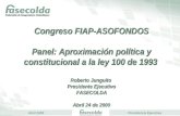 Abril 2009Presidencia Ejecutiva Congreso FIAP-ASOFONDOS Panel: Aproximación política y constitucional a la ley 100 de 1993 Roberto Junguito Presidente.