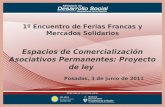 Posadas, 3 de junio de 2011 1º Encuentro de Ferias Francas y Mercados Solidarios Espacios de Comercialización Asociativos Permanentes: Proyecto de ley.