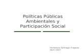Políticas Públicas Ambientales y Participación Social Hortensia Santiago Fragoso Abril 2007.