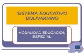 SISTEMA EDUCATIVO BOLIVARIANO SISTEMA EDUCATIVO BOLIVARIANO MODALIDAD EDUCACION ESPECIAL MODALIDAD EDUCACION ESPECIAL.