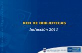 Inducción 2011 RED DE BIBLIOTECAS. BIENVENIDOS AL MUNDO DE LA INFORMACIÓN Conoce tu Biblioteca.