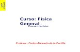 UTP FIMAAS Curso: Física General Presentación. Profesor: Carlos Alvarado de la Portilla.