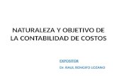 EXPOSITOR Dr. RAUL RENGIFO LOZANO NATURALEZA Y OBJETIVO DE LA CONTABILIDAD DE COSTOS.