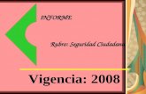 Vigencia: 2008 INFORME Rubro: Seguridad Ciudadana.