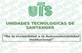 UNIDADES TECNOLOGICAS DE SANTANDER “De la Inviabilidad a la Autosostenibilidad Institucional”