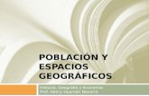 POBLACIÓN Y ESPACIOS GEOGRÁFICOS. Historia, Geografía y Economía Prof. Henry Huamán Navarro.