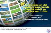 Armonización del espectro para banda ancha móvil en bandas sub 1 GHz Francois Rancy Director, ITU Oficina Radiocomunicaciones Conferencia Latinoamericana.