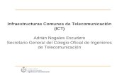 Infraestructuras Comunes de Telecomunicación (ICT) Adrián Nogales Escudero Secretario General del Colegio Oficial de Ingenieros de Telecomunicación.