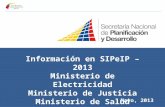 Información en SIPeIP – 2013 Ministerio de Electricidad Ministerio de Justicia Ministerio de Salud Mayo, 2013.