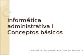 Informática administrativa I Conceptos básicos Universidad Panamericana Campus Bonaterra.