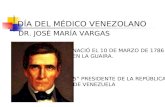 DR. JOSÉ MARÍA VARGAS NACIÓ EL 10 DE MARZO DE 1786 EN LA GUAIRA. 5° PRESIDENTE DE LA REPÚBLICA DE VENEZUELA DÍA DEL MÉDICO VENEZOLANO.