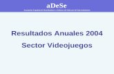 ADeSe Asociación Española de Distribuidores y Editores de Software de Entretenimiento Resultados Anuales 2004 Sector Videojuegos.
