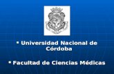 Universidad Nacional de Córdoba Universidad Nacional de Córdoba Facultad de Ciencias Médicas Facultad de Ciencias Médicas.