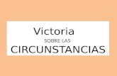 CIRCUNSTANCIAS Victoria SOBRE LAS CIRCUNSTANCIAS.