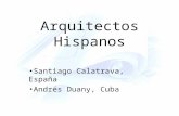 Arquitectos Hispanos Santiago Calatrava, España Andrés Duany, Cuba.