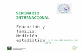 SEMINARIO INTERNACIONAL Educación y familia: Medición estadística 1 y 2 de diciembre de 2010.